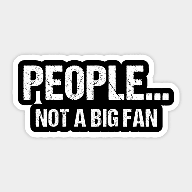 Funny Sarcastic People Not A Big Fan Tshirt Introvert Quote Sticker by TellingTales